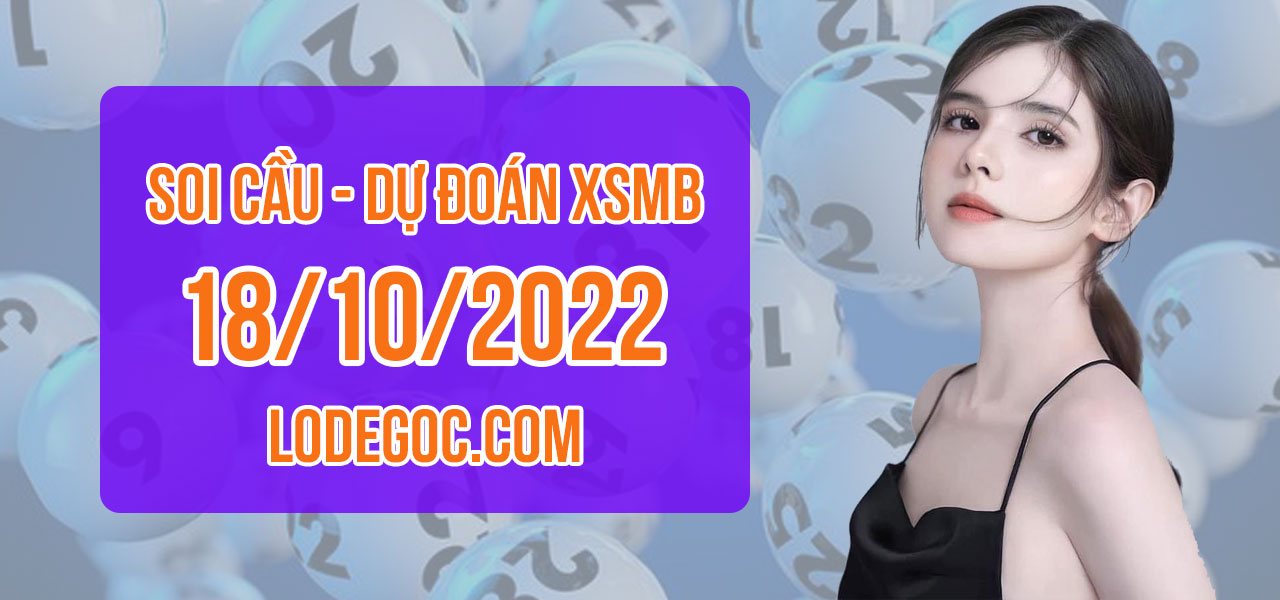 Dự đoán XSMB ngày 18/10/2022 – Soi cầu XSMB