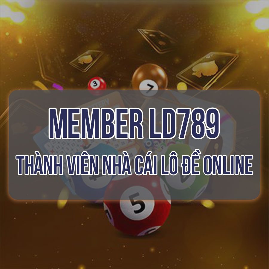 Member LD789 thành viên nhà cái lô đề online